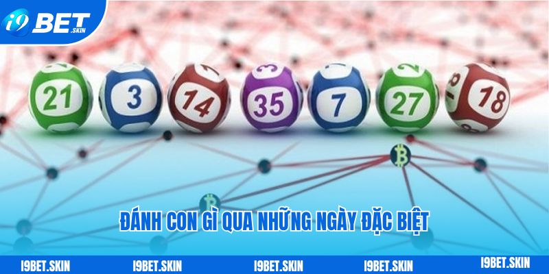 Đề về 08 hôm sau đánh con gì: Soi cầu i9bet giải đáp 7 Soi cầu đề về 18 hôm sau đánh con gì qua những ngày đặc biệt